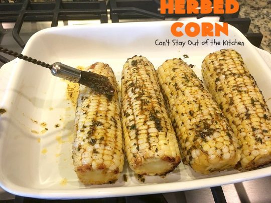 Herbed Corn | Can't Stay Out of the Kitchen | this easy & delicious #cornonthecob #recipe is wonderful for backyard barbecues, potlucks or weekend dinners when you're grilling out. #corn #glutenfree