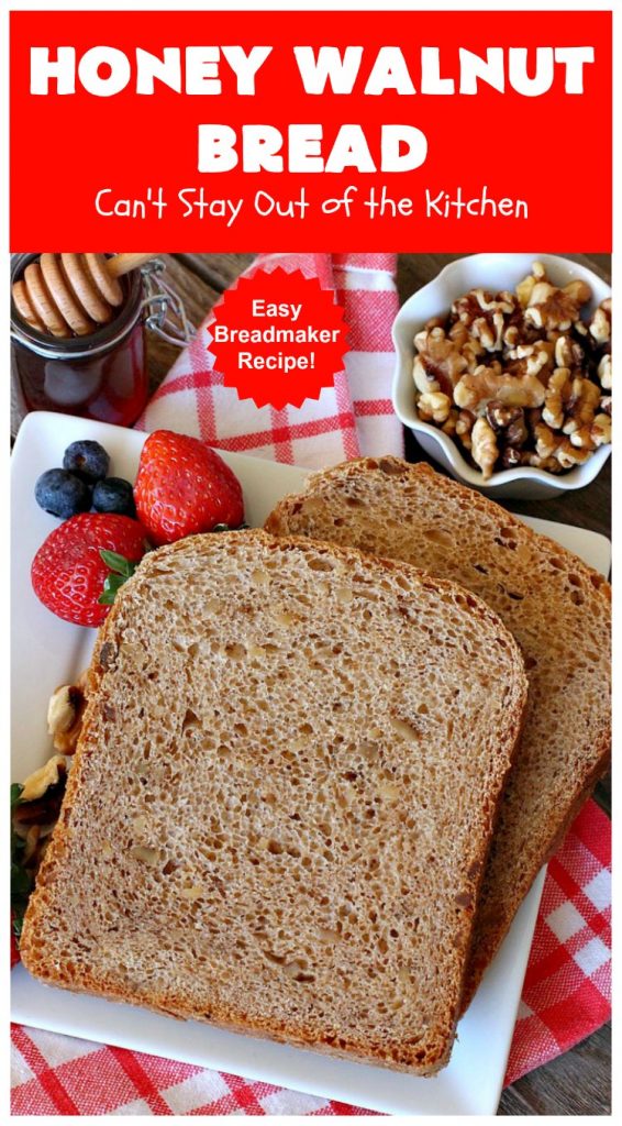 Honey Walnut Bread | Can't Stay Out of the Kitchen | delicious #HomemadeBread for the #Breadmaker! Made with #walnuts & #honey. Great for #breakfast or dinner. #HoneyWalnutBread