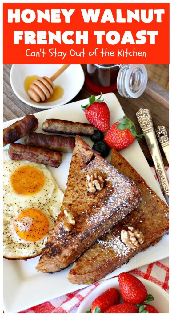 Honey Walnut French Toast | Can't Stay Out of the Kitchen | this fantastic #FrenchToast #recipe is great for a #holiday or company #breakfast. It includes honey & #walnuts and it's drizzled with #MapleSyrup. #HoneyWalnutFrenchToast #HolidayBreakfast