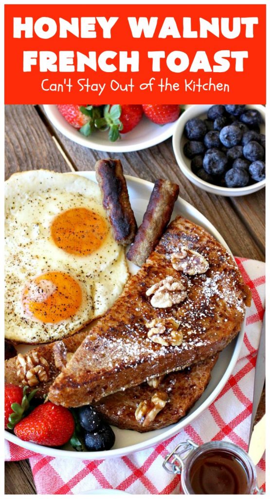 Honey Walnut French Toast | Can't Stay Out of the Kitchen | this fantastic #FrenchToast #recipe is great for a #holiday or company #breakfast. It includes honey & #walnuts and it's drizzled with #MapleSyrup. #HoneyWalnutFrenchToast #HolidayBreakfast