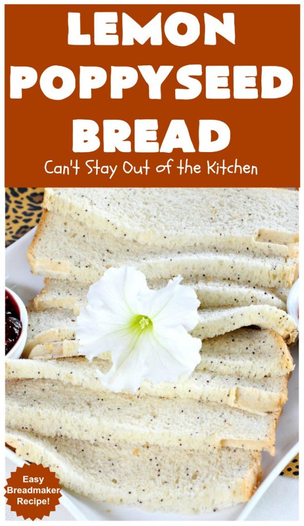 Lemon Poppyseed Bread | Can't Stay Out of the Kitchen | this delicious home-baked #bread is so easy since it's made in the #breadmaker. It's light and fluffy & terrific for #breakfast or dinner. #lemon #poppyseeds #LemonPoppySeedBread