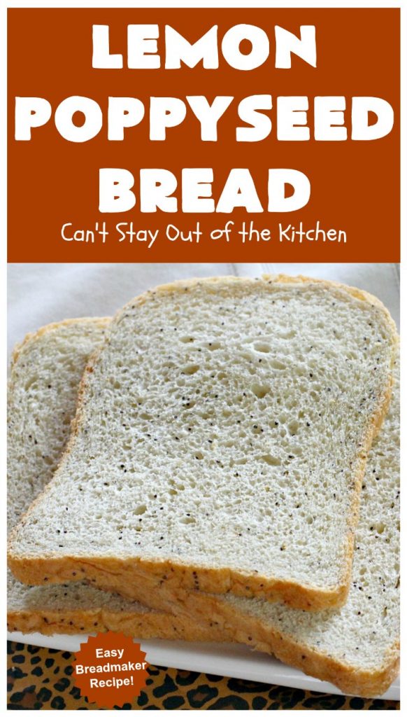 Lemon Poppyseed Bread | Can't Stay Out of the Kitchen | this delicious home-baked #bread is so easy since it's made in the #breadmaker. It's light and fluffy & terrific for #breakfast or dinner. #lemon #poppyseeds #LemonPoppySeedBread