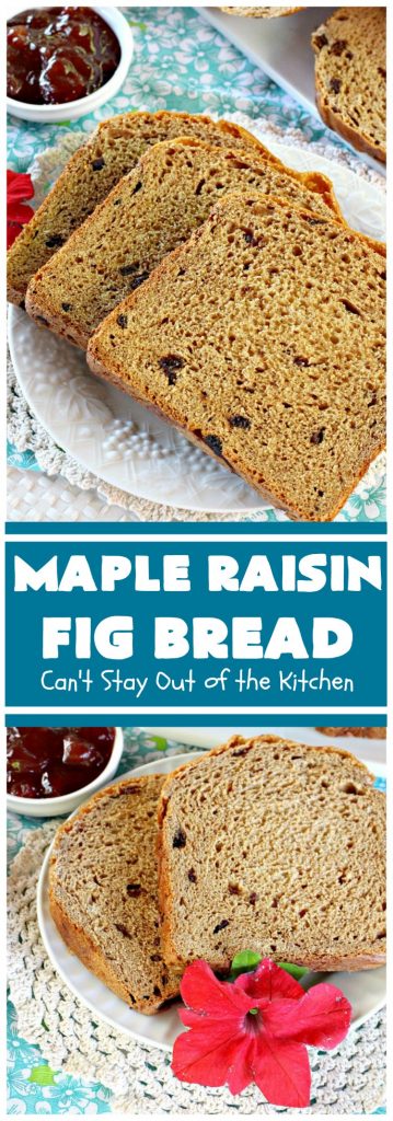 Maple Raisin Fig Bread | Can't Stay Out of the Kitchen | This delicious home-baked #bread is absolutely wonderful. It's made with #raisins, dried #figs & #maple flavoring. It's incredibly easy since it's made in the #Breadmaker! Terrific for #breakfast or as a dinner bread. #HomemadeBread #MapleRaisinFigBread #BreadmakerBread