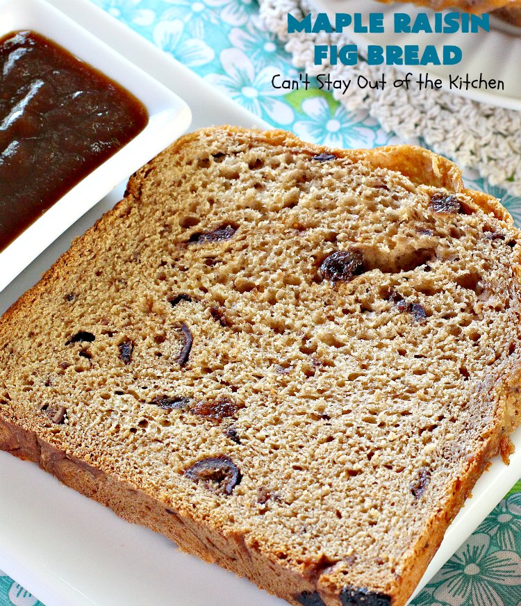 Maple Raisin Fig Bread | Can't Stay Out of the Kitchen | This delicious home-baked #bread is absolutely wonderful. It's made with #raisins, dried #figs & #maple flavoring. It's incredibly easy since it's made in the #Breadmaker! Terrific for #breakfast or as a dinner bread. #HomemadeBread #MapleRaisinFigBread #BreadmakerBread