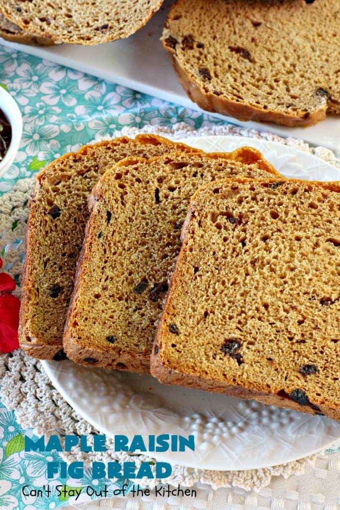 Maple Raisin Fig Bread | Can't Stay Out of the Kitchen | This delicious home-baked #bread is absolutely wonderful. It's made with #raisins, dried #figs & #maple flavoring. It's incredibly easy since it's made in the #Breadmaker! Terrific for #breakfast or as a dinner bread. #HomemadeBread #MapleRaisinFigBread #BreadmakerBread