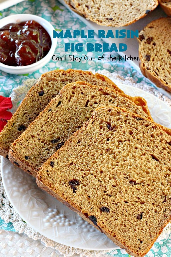 Maple Raisin Fig Bread | Can't Stay Out of the Kitchen | This delicious home-baked #bread is absolutely wonderful. It's made with #raisins, dried #figs & #maple flavoring. It's incredibly easy since it's made in the #Breadmaker! Terrific for #breakfast or as a dinner bread. #HomemadeBread #MapleRaisinFigBread #BreadmakerBread