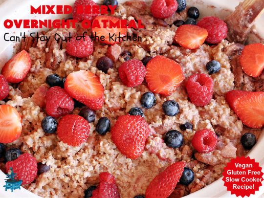 Mixed Berry Overnight Oatmeal | Can't Stay Out of the Kitchen | this delightful #oatmeal is filled with fresh #strawberries, #raspberries, #blueberries & #HoneyGlazedPecans. It's a fantastic way to enjoy #SteelCutOats & have a healthier #vegan, #GlutenFree #breakfast option. Make up in advance & microwave individual servings or make up for a weekend, #holiday or company breakfast. #oatmeal #OvernightOatmeal #HolidayBreakfast #MixedBerries #pecans #MixedBerryOvernightOatmeal #crockpot #SlowCooker #SlowCookerBreakfast