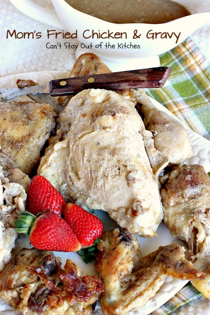 Mom's Fried Chicken and Gravy | Can't Stay Out of the Kitchen | my Mom's mouthwatering recipe for #FriedChicken. Great served with mashed potatoes since this makes a homemade #gravy. Family favorite!