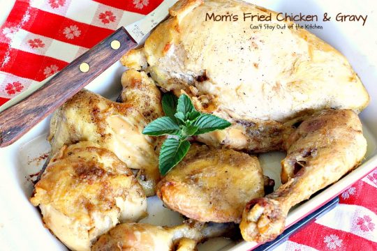 Mom's Fried Chicken and Gravy | Can't Stay Out of the Kitchen | my Mom's mouthwatering recipe for #FriedChicken. Great served with mashed potatoes since this makes a homemade #gravy. Family favorite!