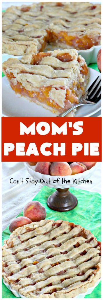 Mom's Peach Pie | Can't Stay Out of the Kitchen | our favorite #peachpie recipe. This delicious #pie has a lattice crust. Perfect #dessert when #peaches are in season.