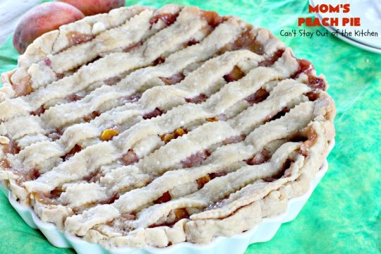 Mom's Peach Pie | Can't Stay Out of the Kitchen | our favorite #peachpie recipe. This delicious #pie has a lattice crust. Perfect #dessert when #peaches are in season.