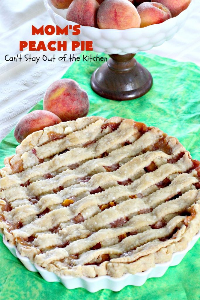 Mom's Peach Pie | Can't Stay Out of the Kitchen | our favorite #peachpie recipe. This delicious #pie has a lattice crust. Perfect #dessert when #peaches are in season.