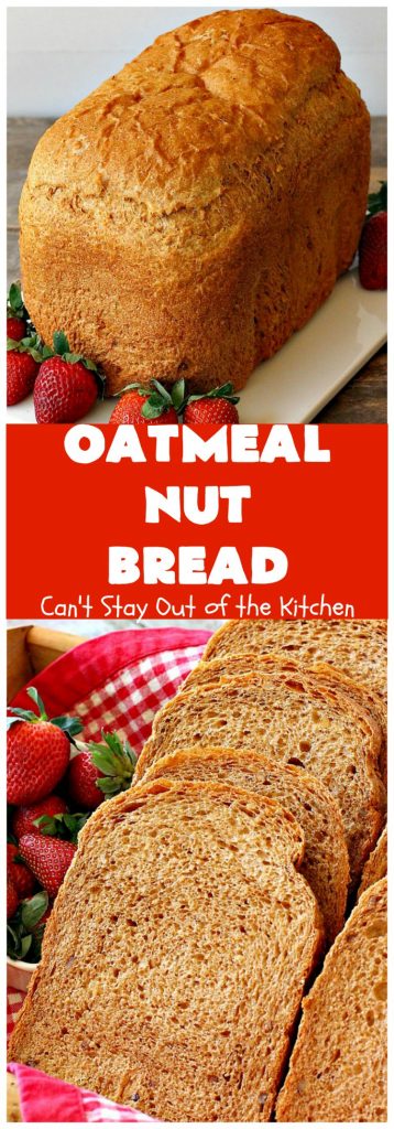 Oatmeal Nut Bread | Can't Stay Out of the Kitchen | this fantastic homemade #bread is made in the #breadmaker so it only takes 5 minutes to prepare! Perfect for #holiday dinners like #MothersDay or #FathersDay. #oatmeal #walnuts
