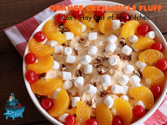 Orange Creamsicle Fluff | Can't Stay Out of the Kitchen | this fluffy #FruitSalad is outrageously good! It's smooth & creamy & tastes like eating #OrangeCreamsicle. #OrangeExtract makes it just pop in flavor. Terrific for company or #holiday dinners like #Easter, #MothersDay or #FathersDay. #pecans #marshmallows #MandarinOranges #MaraschinoCherries #OrangeCreamsicleFluff