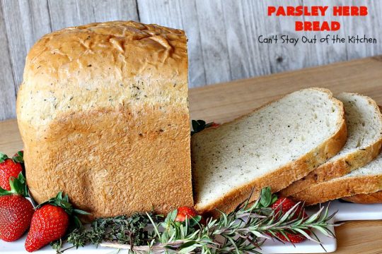 Parsley Herb Bread | Can't Stay Out of the Kitchen | this delicious home-baked #bread is so easy since it's made in the #breadmaker. Wonderful for a dinner bread, sandwiches or even for #breakfast served with fruit preserves. #ParsleyHerbBread