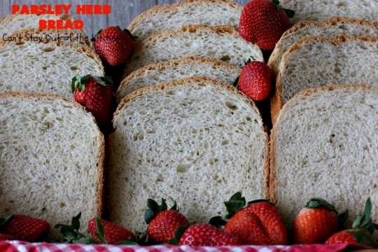 Parsley Herb Bread | Can't Stay Out of the Kitchen | this delicious home-baked #bread is so easy since it's made in the #breadmaker. Wonderful for a dinner bread, sandwiches or even for #breakfast served with fruit preserves. #ParsleyHerbBread