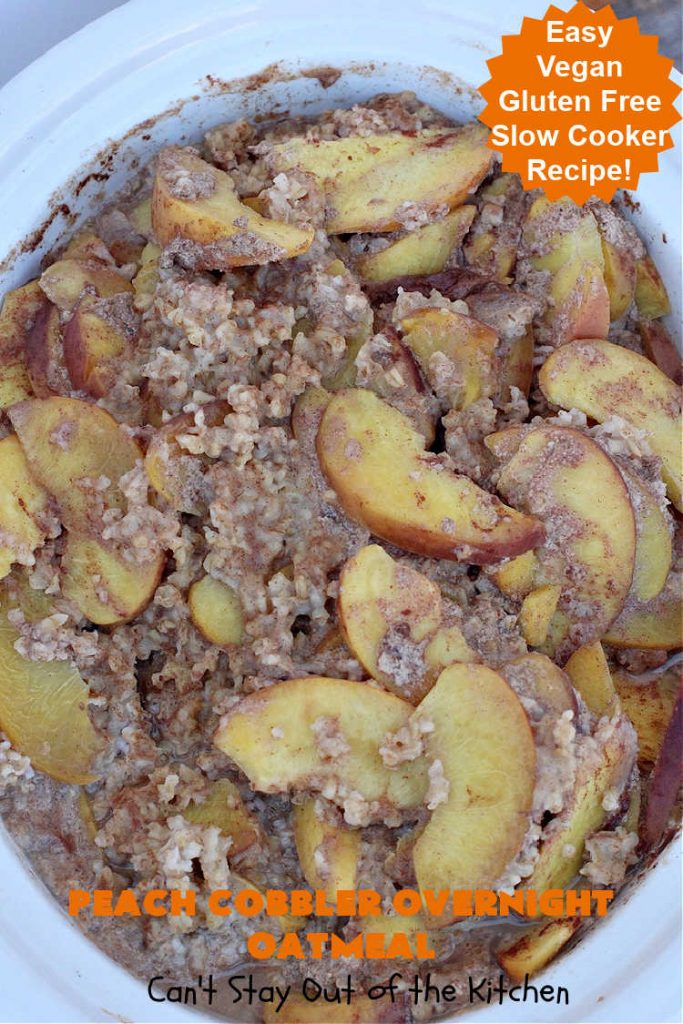 Peach Cobbler Overnight Oatmeal | Can't Stay Out of the Kitchen | this fantastic #oatmeal #recipe cooks in the #SlowCooker overnight. So easy & terrific for a company or #holiday #breakfast. Fresh, canned or frozen #peaches can be used. #vegan #GlutenFree #crockpot #OatMilk #SteelCutOats #OvernightOatmeal #PeachCobbler #PeachCobblerOvernightOatmeal