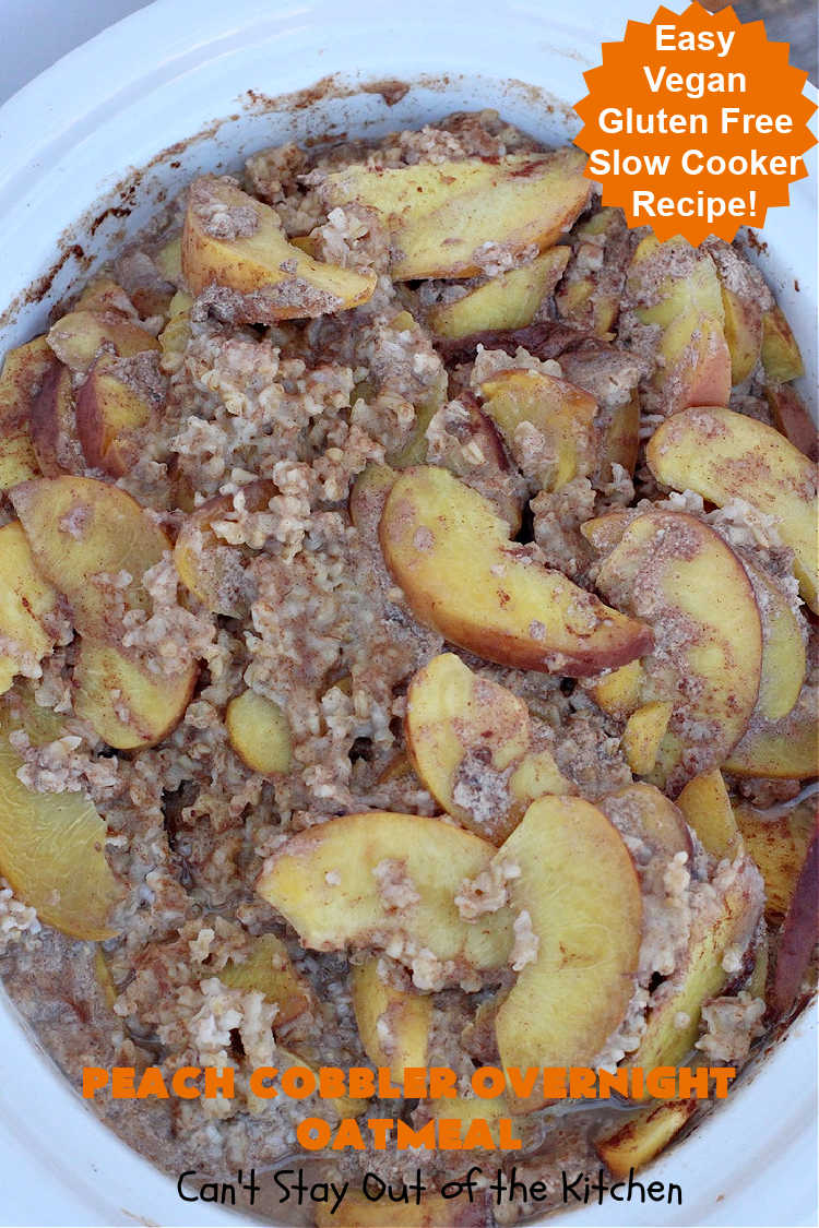 Peach Cobbler Overnight Oatmeal | Can't Stay Out of the Kitchen | this fantastic #oatmeal #recipe cooks in the #SlowCooker overnight. So easy & terrific for a company or #holiday #breakfast. Fresh, canned or frozen #peaches can be used. #vegan #GlutenFree #crockpot #OatMilk #SteelCutOats #OvernightOatmeal #PeachCobbler #PeachCobblerOvernightOatmeal