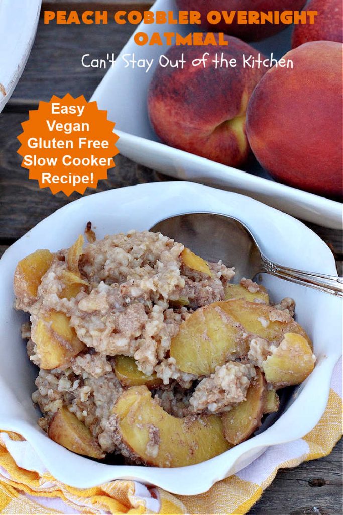 Peach Cobbler Overnight Oatmeal | Can't Stay Out of the Kitchen | this fantastic #oatmeal #recipe cooks in the #SlowCooker overnight. So easy & terrific for a company or #holiday #breakfast. Fresh, canned or frozen #peaches can be used. #vegan #GlutenFree #crockpot #OatMilk #SteelCutOats #OvernightOatmeal #PeachCobbler #PeachCobblerOvernightOatmeal