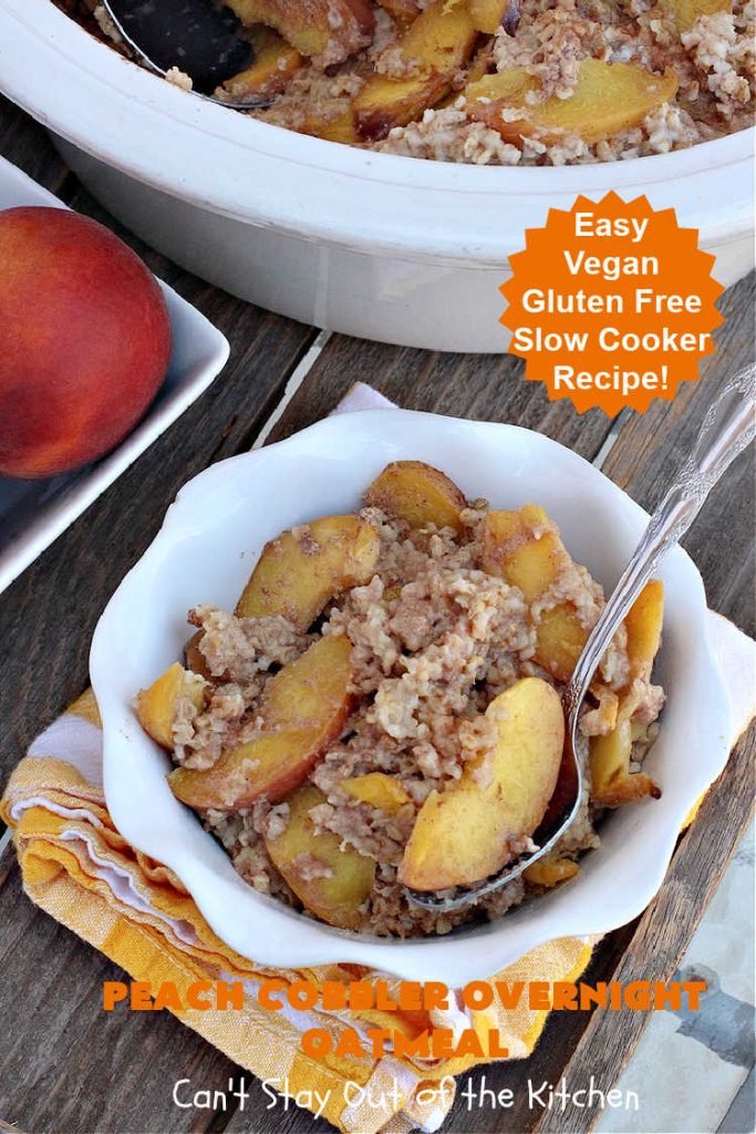 Peach Cobbler Overnight Oatmeal | Can't Stay Out of the Kitchen | this fantastic #oatmeal #recipe cooks in the #SlowCooker overnight. So easy & terrific for a company or #holiday #breakfast. Fresh, canned or frozen #peaches can be used. #vegan #GlutenFree #crockpot #OatMilk #SteelCutOats #OvernightOatmeal #PeachCobbler #PeachCobblerOvernightOatmeal