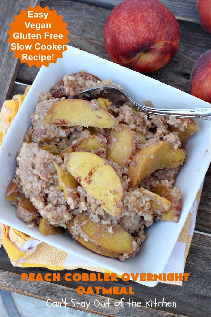 Peach Cobbler Overnight Oatmeal | Can't Stay Out of the Kitchen | this fantastic #oatmeal #recipe cooks in the #SlowCooker overnight. So easy & terrific for a company or #holiday #breakfast. Fresh, canned or frozen #peaches can be used. #vegan #GlutenFree #crockpot #OatMilk #SteelCutOats #OvernightOatmeal #PeachCobbler #PeachCobblerOvernightOatmeal