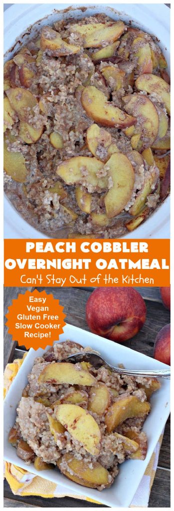Peach Cobbler Overnight Oatmeal | Can't Stay Out of the Kitchen | this fantastic #oatmeal #recipe cooks in the #SlowCooker overnight. So easy & terrific for a company or #holiday #breakfast. Fresh, canned or frozen #peaches can be used. #vegan #GlutenFree #crockpot #OatMilk #SteelCutOats #OvernightOatmeal #PeachCobbler #PeachCobblerOvernightOatmeal