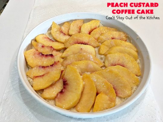 Peach Custard Coffee Cake | Can't Stay Out of the Kitchen | this delicious #CoffeeCake is made with fresh #peaches & has a custard filling on top. It's a wonderful #cake for a weekend or company #breakfast. This #recipe makes two round cake pans so it's perfect for a crowd. #summer #HolidayBreakfast #PeachCustardCoffeeCake #southern