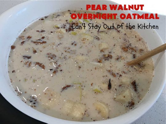 Pear Walnut Overnight Oatmeal | Can't Stay Out of the Kitchen | this delicious #oatmeal #recipe uses #pears, #bananas & #raisins to sweeten it so it's #SugarFree. Also #vegan #DairyFree & #GlutenFree. Terrific for a company or #holiday #breakfast & reheats easily. Perfect breakfast option if you have a programmable timer on your #SlowCooker. #walnuts #Crockpot #HolidayBreakfast #OvernightOatmeal #PearWalnutOvernightOatmeal