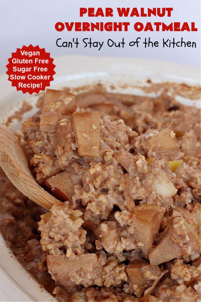 Pear Walnut Overnight Oatmeal | Can't Stay Out of the Kitchen | this delicious #oatmeal #recipe uses #pears, #bananas & #raisins to sweeten it so it's #SugarFree. Also #vegan #DairyFree & #GlutenFree. Terrific for a company or #holiday #breakfast & reheats easily. Perfect breakfast option if you have a programmable timer on your #SlowCooker. #walnuts #Crockpot #HolidayBreakfast #OvernightOatmeal #PearWalnutOvernightOatmeal