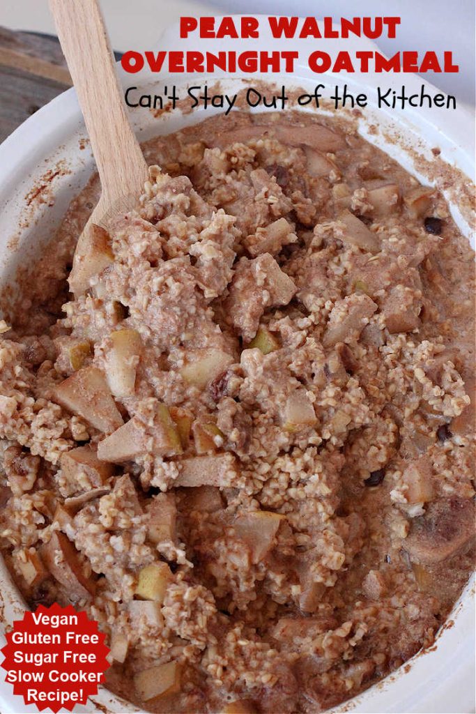 Pear Walnut Overnight Oatmeal | Can't Stay Out of the Kitchen | this delicious #oatmeal #recipe uses #pears, #bananas & #raisins to sweeten it so it's #SugarFree. Also #vegan #DairyFree & #GlutenFree. Terrific for a company or #holiday #breakfast & reheats easily. Perfect breakfast option if you have a programmable timer on your #SlowCooker. #walnuts #Crockpot #HolidayBreakfast #OvernightOatmeal #PearWalnutOvernightOatmeal