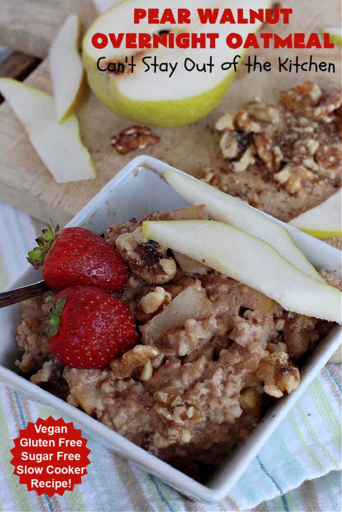 Pear Walnut Overnight Oatmeal | Can't Stay Out of the Kitchen | this delicious #oatmeal #recipe uses #pears, #bananas & #raisins to sweeten it so it's #SugarFree. Also #vegan #DairyFree & #GlutenFree. Terrific for a company or #holiday #breakfast & reheats easily. Perfect breakfast option if you have a programmable timer on your #SlowCooker. #walnuts #Crockpot #HolidayBreakfast #OvernightOatmeal #PearWalnutOvernightOatmeal