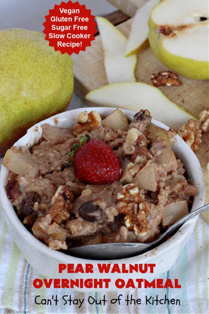 Pear Walnut Overnight Oatmeal | Can't Stay Out of the Kitchen | this delicious #oatmeal #recipe uses #pears, #bananas & #raisins to sweeten it so it's #SugarFree. Also #vegan #DairyFree & #GlutenFree. Terrific for a company or #holiday #breakfast & reheats easily. Perfect breakfast option if you have a programmable timer on your #SlowCooker. #walnuts #Crockpot #HolidayBreakfast #OvernightOatmeal #PearWalnutOvernightOatmeal