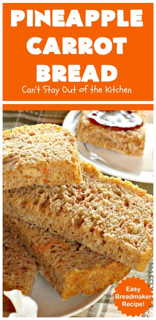 Pineapple Carrot Bread | Can't Stay Out of the Kitchen | this delicious home-baked #bread is almost like eating #CarrotCake but in bread form. It's not as sweet, but it sure is a delicious an easy bread that's made in the #breadmaker. Wonderful as a dinner bread or to serve for #breakfast. #pineapple #carrots #PineappleCarrotBread