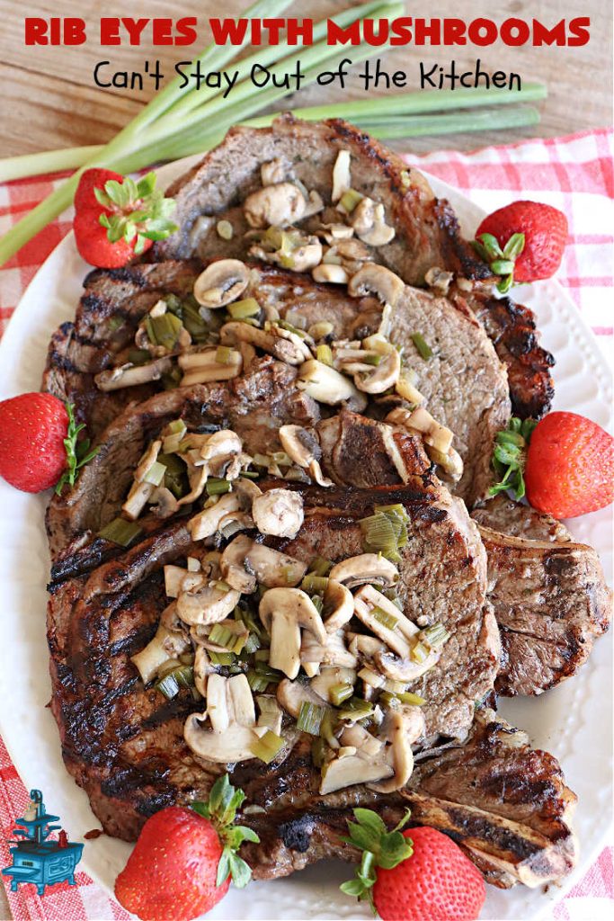 Rib Eyes with Mushrooms | Can't Stay Out of the Kitchen | these fantastic #GrillledSteaks are #marinated before #grilling. The #marinade amps up the flavors & the #mushrooms are added later, finishing the #steaks to perfection. Marvelous for company #dinners, #BackyardBarbecues or when #grilling out with friends. #beef #steak #RibEyes #GlutenFree #RibEyesWithMushrooms