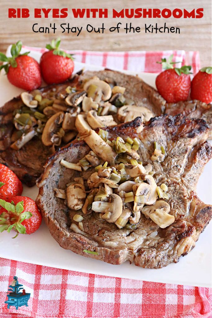 Rib Eyes with Mushrooms | Can't Stay Out of the Kitchen | these fantastic #GrillledSteaks are #marinated before #grilling. The #marinade amps up the flavors & the #mushrooms are added later, finishing the #steaks to perfection. Marvelous for company #dinners, #BackyardBarbecues or when #grilling out with friends. #beef #steak #RibEyes #GlutenFree #RibEyesWithMushrooms