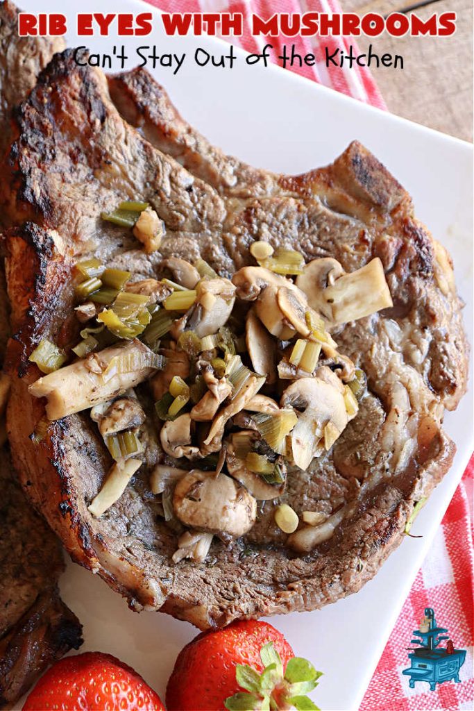 Rib Eyes with Mushrooms | Can't Stay Out of the Kitchen | these fantastic #GrillledSteaks are #marinated before #grilling. The #marinade amps up the flavors & the #mushrooms are added later, finishing the #steaks to perfection. Marvelous for company #dinners, #BackyardBarbecues or when #grilling out with friends. #beef #steak #RibEyes #GlutenFree #RibEyesWithMushrooms
