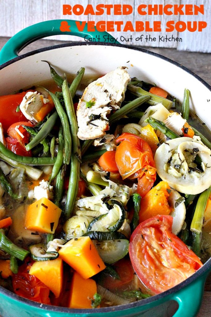 Roasted Chicken and Vegetable Soup | Can't Stay Out of the Kitchen | this superb #soup #recipe is made with grilled #chicken & lots of fresh #veggies seasoned with fresh #basil, #oregano, #thyme & #rosemary. It's healthy, #lowcalorie, #glutenfree & #cleaneating. Perfect meal idea for #80DayObsession. #healthysouprecipe #glutenfreesouprecipe #lowcaloriesouprecipe