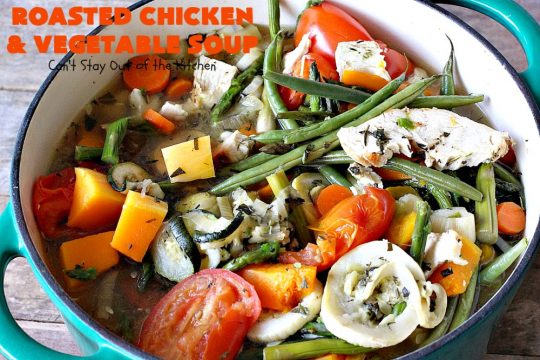 Roasted Chicken and Vegetable Soup | Can't Stay Out of the Kitchen | this superb #soup #recipe is made with grilled #chicken & lots of fresh #veggies seasoned with fresh #basil, #oregano, #thyme & #rosemary. It's healthy, #lowcalorie, #glutenfree & #cleaneating. Perfect meal idea for #80DayObsession. #healthysouprecipe #glutenfreesouprecipe #lowcaloriesouprecipe