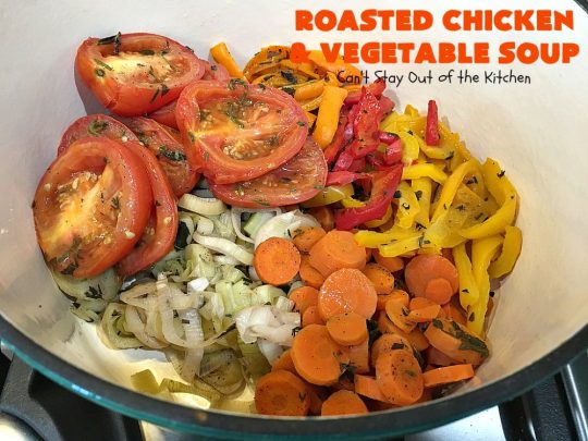 Roasted Chicken and Vegetable Soup | Can't Stay Out of the Kitchen | this superb #soup #recipe is made with grilled #chicken & lots of fresh #veggies seasoned with fresh #basil, #oregano, #thyme & #rosemary. It's healthy, #lowcalorie, #glutenfree & #cleaneating. Perfect meal idea for #80DayObsession. #healthysouprecipe #glutenfreesouprecipe #lowcaloriesouprecipe
