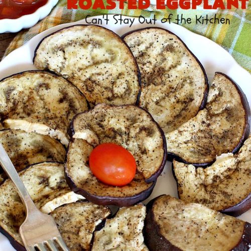 Roasted Eggplant | Can't Stay Out of the Kitchen | easy 4-ingredient #recipe can be served as an #appetizer or as a #SideDish. It's terrific for potlucks & #tailgating parties served with salsa or hummus. As a side dish it's wonderful with any kind of entree. #Healthy, #LowCalorie, #CleanEating, #GlutenFree & #Vegan. #eggplant #RoastedEggplant