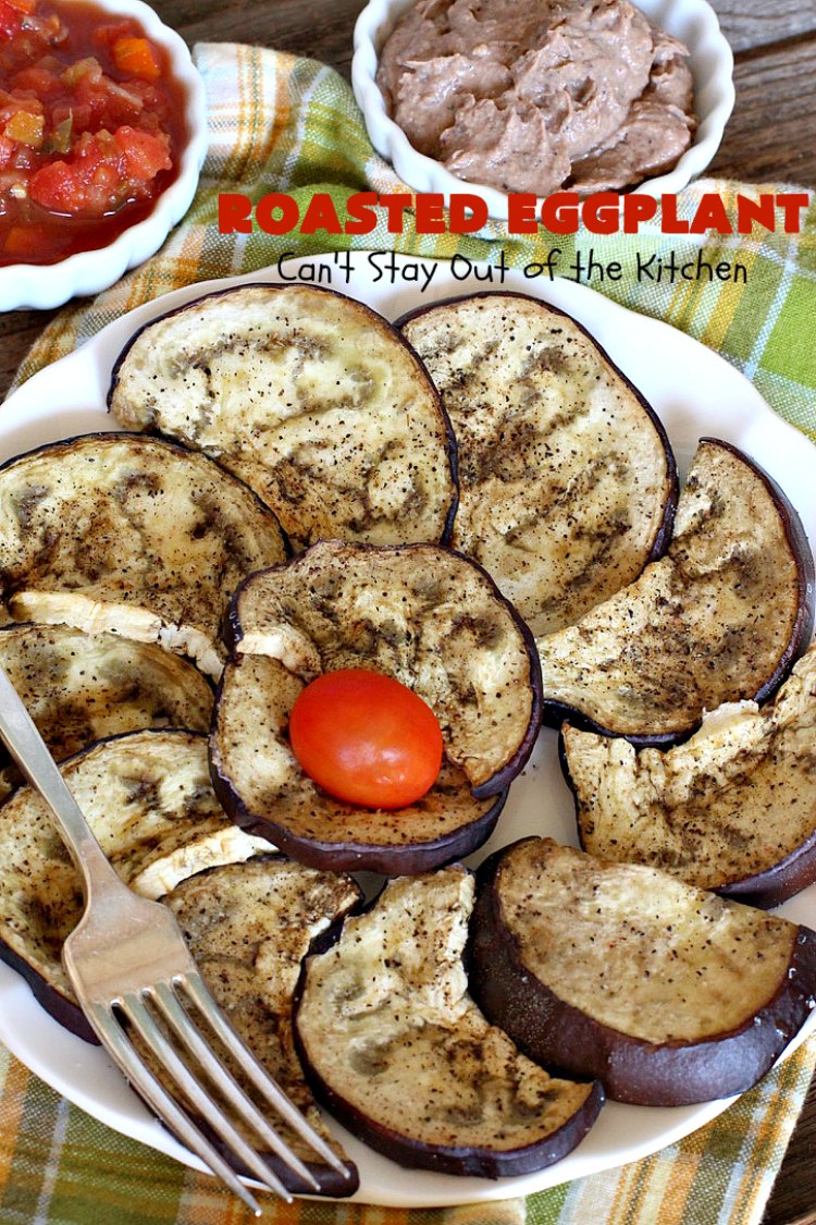 Roasted Eggplant | Can't Stay Out of the Kitchen | easy 4-ingredient #recipe can be served as an #appetizer or as a #SideDish. It's terrific for potlucks & #tailgating parties served with salsa or hummus. As a side dish it's wonderful with any kind of entree. #Healthy, #LowCalorie, #CleanEating, #GlutenFree & #Vegan. #eggplant #RoastedEggplant