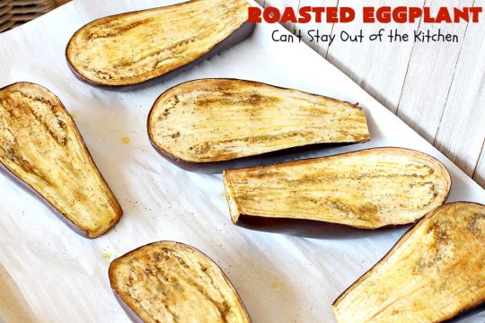 Roasted Eggplant | Can't Stay Out of the Kitchen | easy 4-ingredient #recipe can be served as an #appetizer or as a #SideDish. It's terrific for potlucks & #tailgating parties served with salsa or hummus. As a side dish it's wonderful with any kind of entree. #Healthy, #LowCalorie, #CleanEating, #GlutenFree & #Vegan. #eggplant #RoastedEggplant