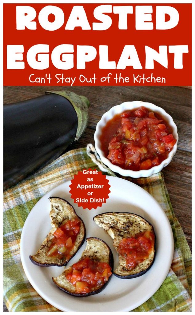 Roasted Eggplant | Can't Stay Out of the Kitchen | easy 4-ingredient #recipe can be served as an #appetizer or as a #SideDish. It's terrific for potlucks & #tailgating parties served with salsa or hummus. As a side dish it's wonderful with any kind of entree. #Healthy, #LowCalorie, #CleanEating, #GlutenFree & #Vegan. #eggplant #RoastedEggplant