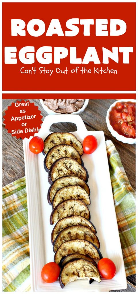 Roasted Eggplant | Can't Stay Out of the Kitchen | easy 4-ingredient #recipe can be served as an #appetizer or as a #SideDish. It's terrific for potlucks & #tailgating parties served with salsa or hummus. As a side dish it's wonderful with any kind of entree. #Healthy, #LowCalorie, #CleanEating, #GlutenFree & #Vegan. #eggplant #RoastedEggplant