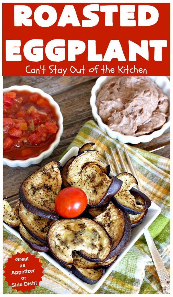 Roasted Eggplant | Can't Stay Out of the Kitchen | easy 4-ingredient #recipe can be served as an #appetizer or as a #SideDish. It's terrific for potlucks & #tailgating parties served with salsa or hummus. As a side dish it's wonderful with any kind of entree. #Healthy, #LowCalorie, #CleanEating, #GlutenFree & #Vegan. #eggplant #RoastedEggplant