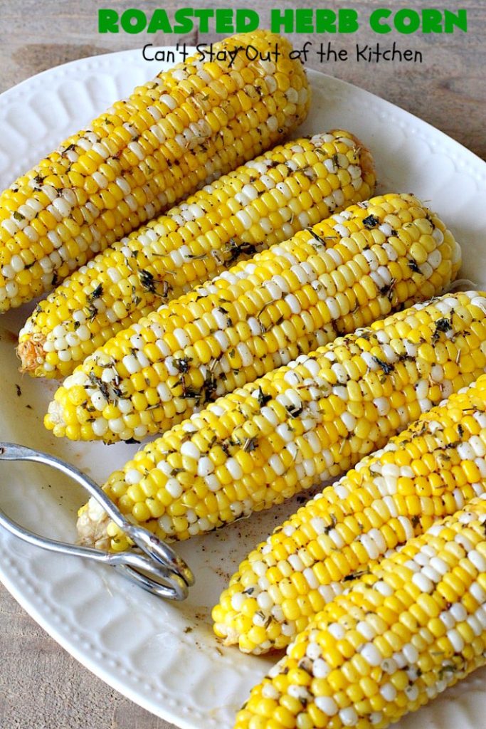 Roasted Herb Corn | Can't Stay Out of the Kitchen | quick, easy & delicious way to serve #CornOnTheCob. Very flavorful. The perfect side dish for potlucks, backyard barbecues or grilling out. We like to serve it for summer #holidays like #MemorialDay, #FourthOfJuly or #LaborDay. #GlutenFree #RoastedHerbCorn #corn #RoastedCorn