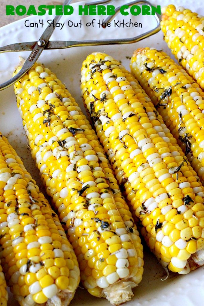Roasted Herb Corn | Can't Stay Out of the Kitchen | quick, easy & delicious way to serve #CornOnTheCob. Very flavorful. The perfect side dish for potlucks, backyard barbecues or grilling out. We like to serve it for summer #holidays like #MemorialDay, #FourthOfJuly or #LaborDay. #GlutenFree #RoastedHerbCorn #corn #RoastedCorn