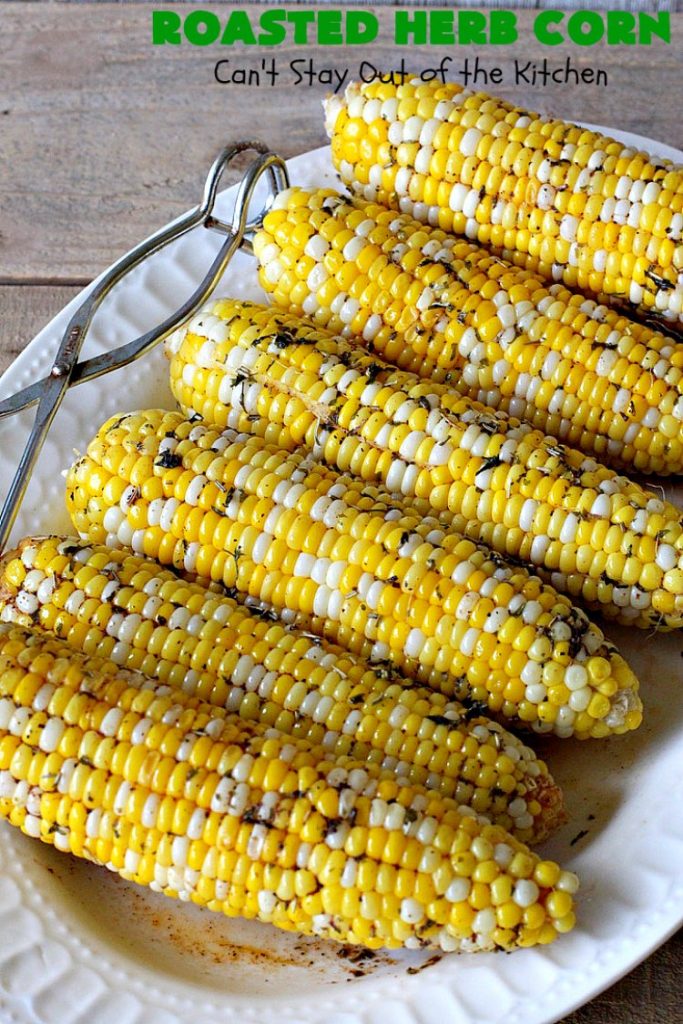 Roasted Herb Corn | Can't Stay Out of the Kitchen | quick, easy & delicious way to serve #CornOnTheCob. Very flavorful. The perfect side dish for potlucks, backyard barbecues or grilling out. We like to serve it for summer #holidays like #MemorialDay, #FourthOfJuly or #LaborDay. #GlutenFree #RoastedHerbCorn #corn #RoastedCorn