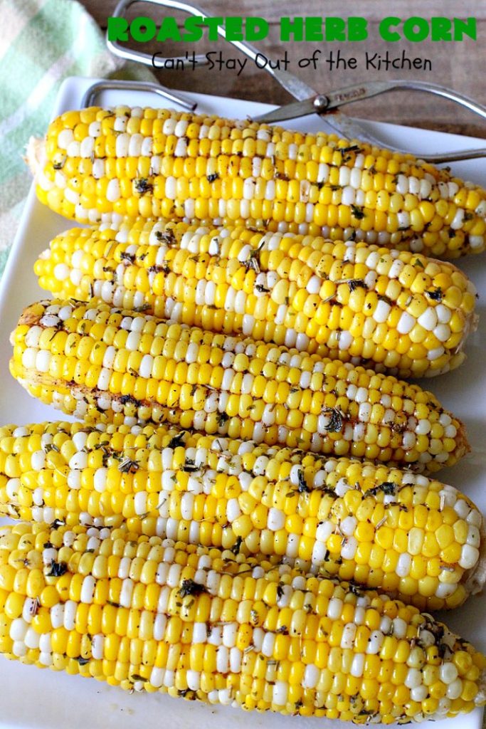 Roasted Herb Corn | Can't Stay Out of the Kitchen | quick, easy & delicious way to serve #CornOnTheCob. Very flavorful. The perfect side dish for potlucks, backyard barbecues or grilling out. We like to serve it for summer #holidays like #MemorialDay, #FourthOfJuly or #LaborDay. #GlutenFree #RoastedHerbCorn #corn #RoastedCorn