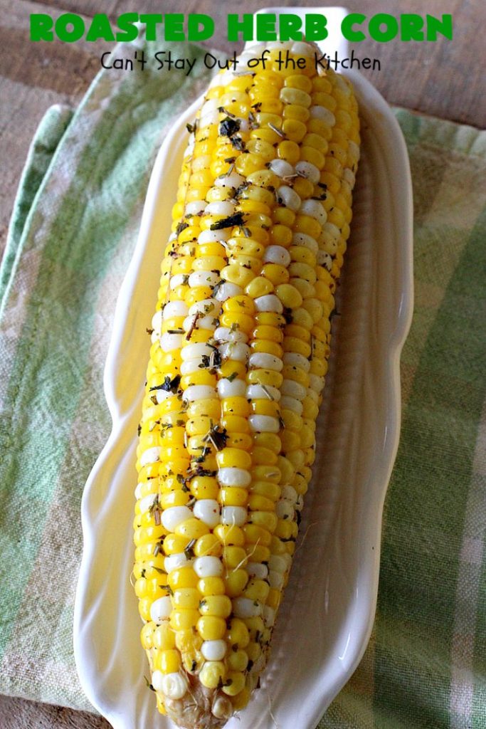 Roasted Herb Corn | Can't Stay Out of the Kitchen | quick, easy & delicious way to serve #CornOnTheCob. Very flavorful. The perfect side dish for potlucks, backyard barbecues or grilling out. We like to serve it for summer #holidays like #MemorialDay, #FourthOfJuly or #LaborDay. #GlutenFree #RoastedHerbCorn #corn #RoastedCorn